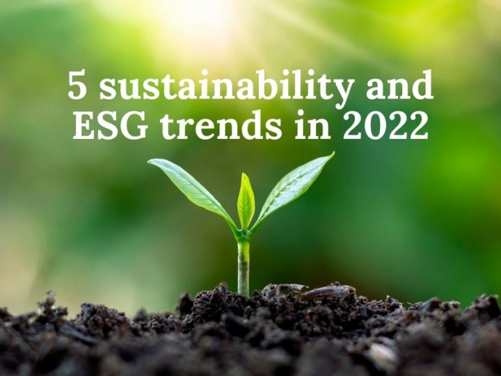 FIVE SUSTAINABILITY AND ESG TRENDS TO WATCH IN 2022
