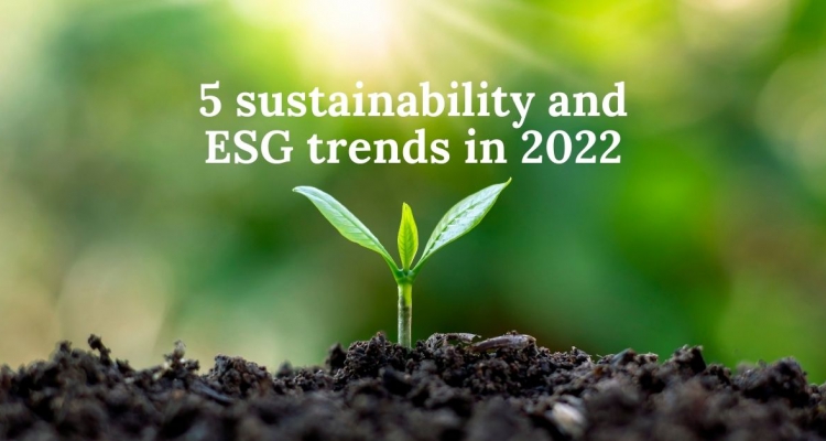 FIVE SUSTAINABILITY AND ESG TRENDS TO WATCH IN 2022